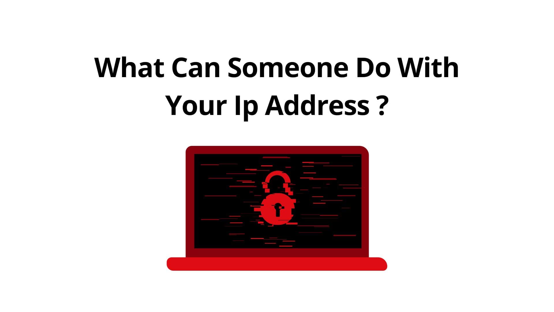 What Can Someone Do With Your Ip Address