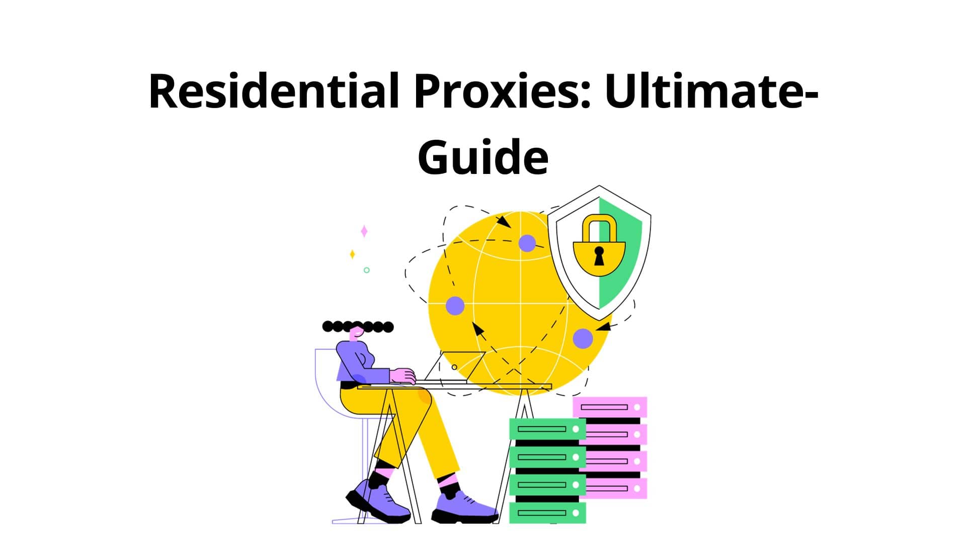 Unveiling the Power of Residential Proxies: A Complete Guide
