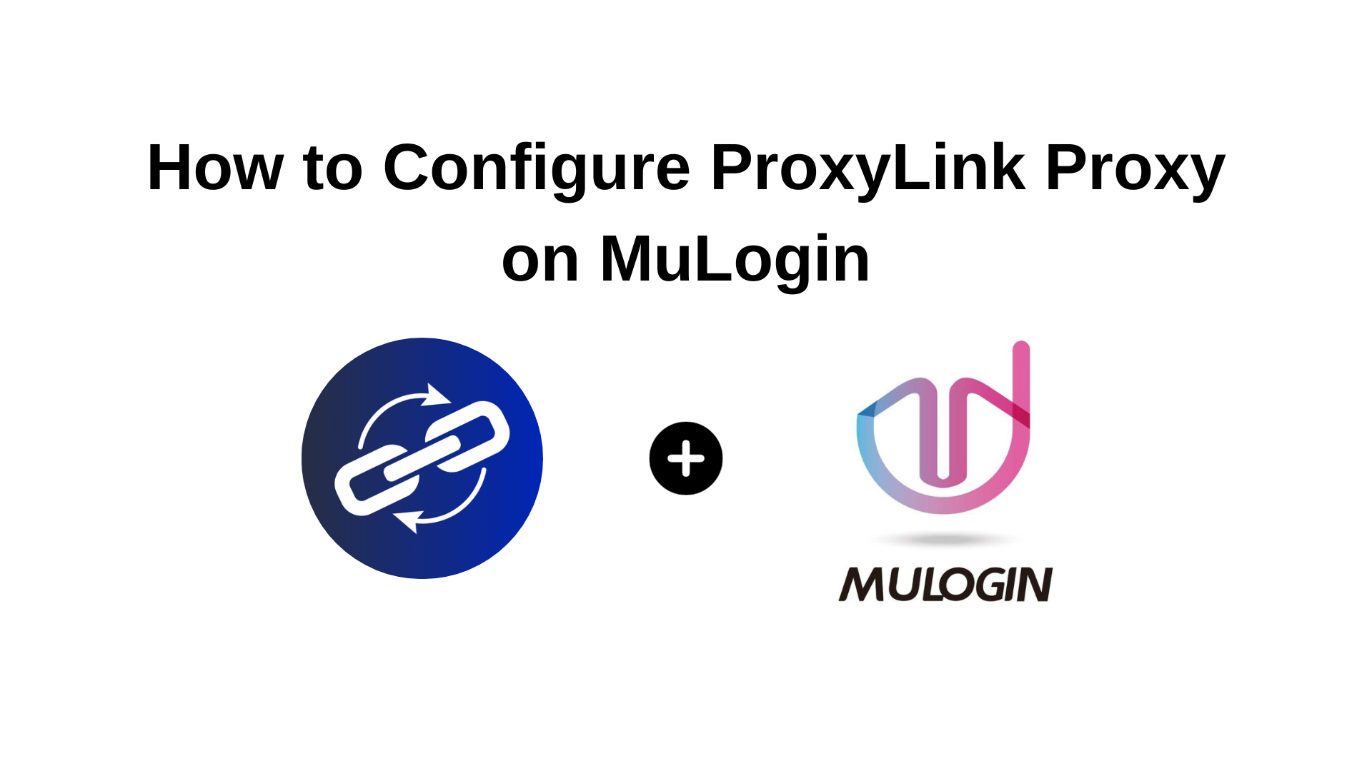 How to Configure ProxyLink Proxy on MuLogin